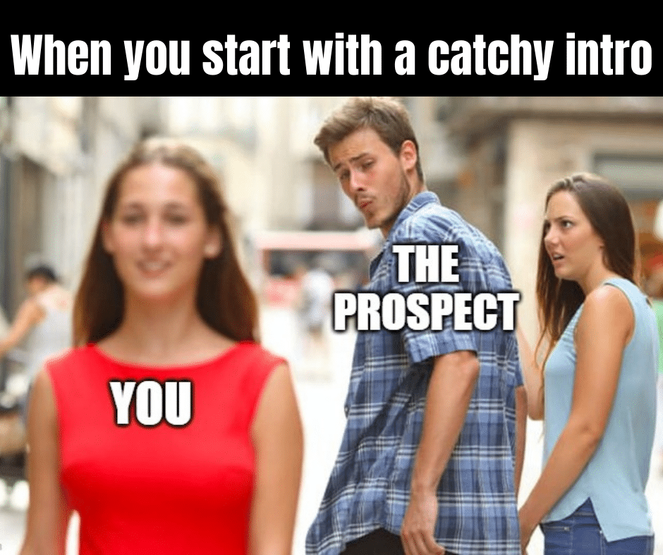 When you start with a catchy introduction, the prospect is bound tp read meme| Best Cold Call Opening Lines
