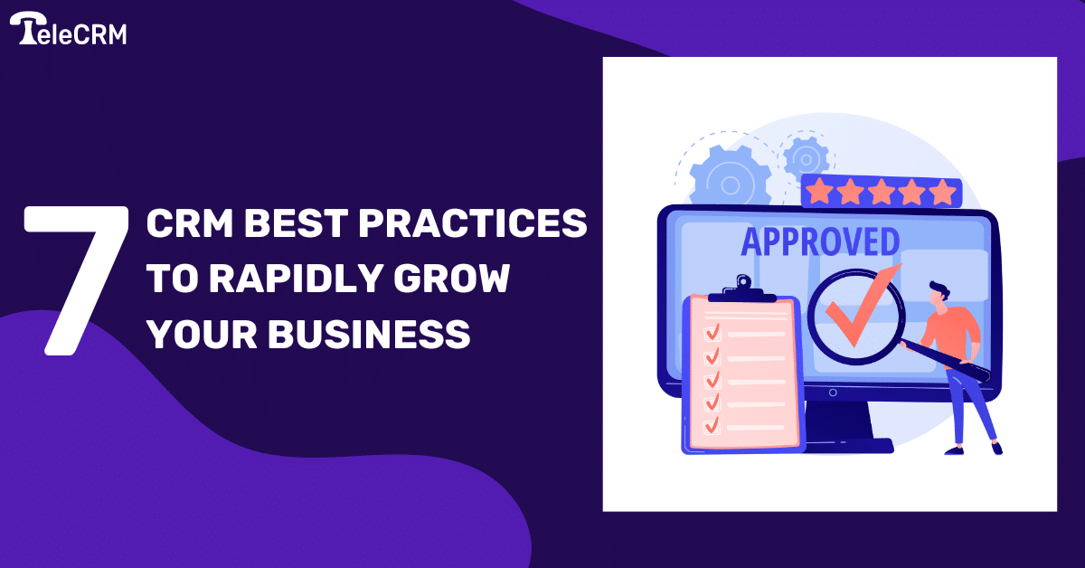 7 CRM best practices to rapidly grow your business