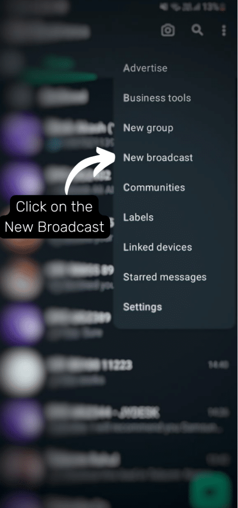 Open WhatsApp Business, tap the three dots in the top right corner and select New broadcast.